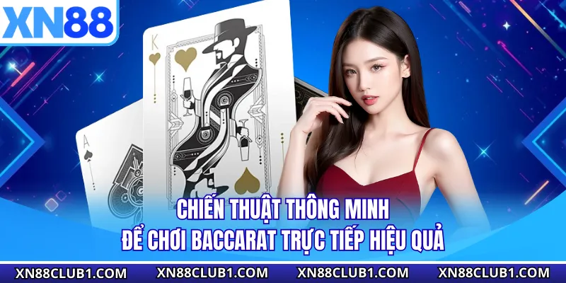 Chiến thuật thông minh để chơi baccarat trực tiếp hiệu quả