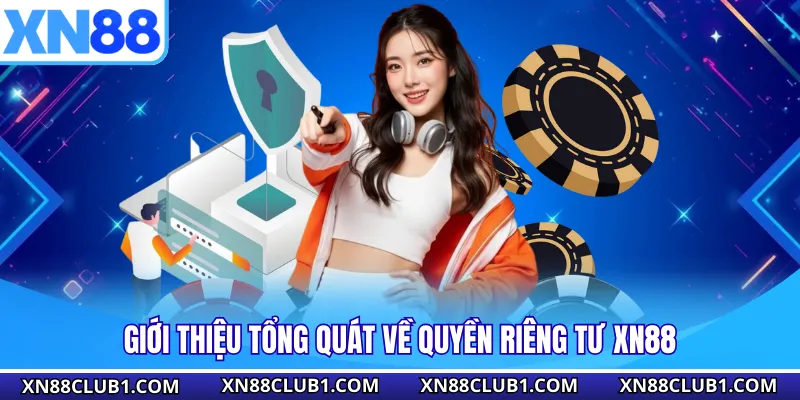 Giới thiệu tổng quát về quyền riêng tư XN88