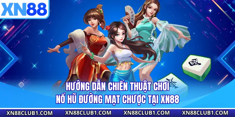 Hướng dẫn chiến thuật chơi nổ hũ đường mạt chược tại XN88