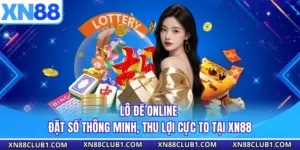 Lô Đề Online - Đặt Số Thông Minh, Thu Lợi Cực To Tại XN88