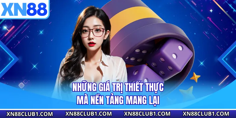 Những giá trị thiết thực mà nền tảng mang lại