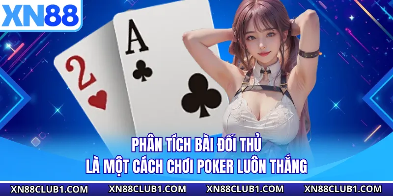 Phân tích bài đối thủ là một cách chơi Poker luôn thắng