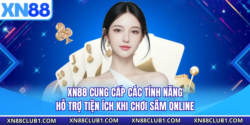 XN88 cung cấp các tính năng hỗ trợ tiện ích khi chơi sâm online